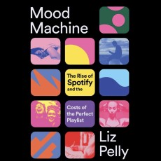 Mood Machine: The rise of spotify and the cost of the perfect playlist - book cover by Liz Pelly showing Spotify-style thumbnails on a black background.